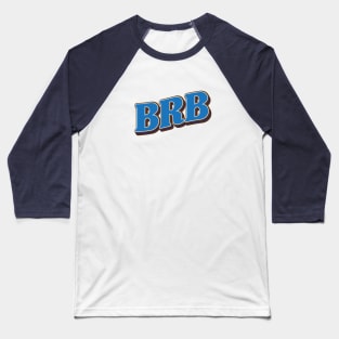 BRB | Be Right Back Baseball T-Shirt